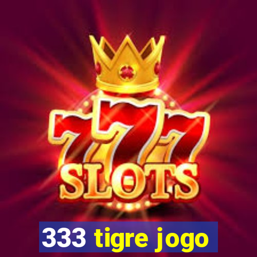 333 tigre jogo